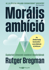 Morális ambíció - Gyakorlati útmutató cselekvő idealistáknak